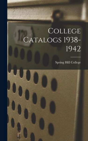 Cover for Spring Hill College · College Catalogs 1938-1942 (Hardcover bog) (2021)