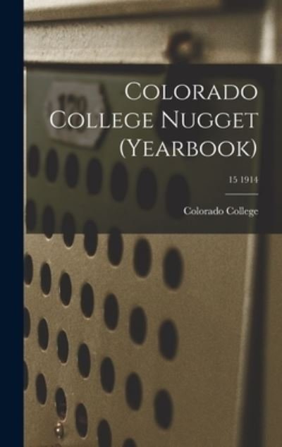 Cover for Colorado College · Colorado College Nugget (yearbook); 15 1914 (Inbunden Bok) (2021)