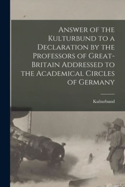 Cover for Kulturbund (Germany) · Answer of the Kulturbund to a Declaration by the Professors of Great-Britain Addressed to the Academical Circles of Germany (Paperback Book) (2021)