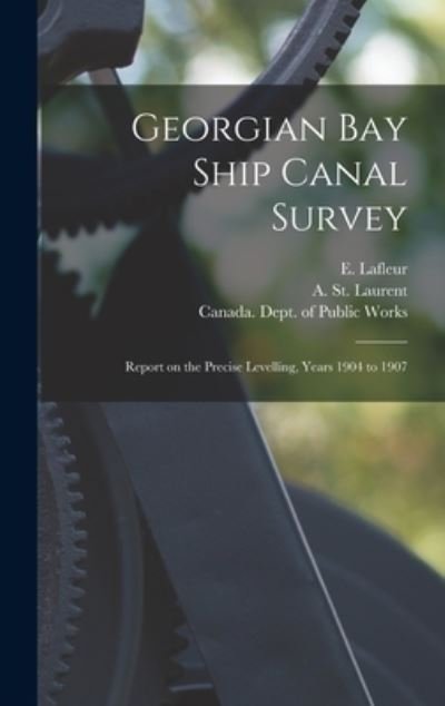 Cover for E (Eugene) 1856-1930 LaFleur · Georgian Bay Ship Canal Survey [microform] (Hardcover Book) (2021)