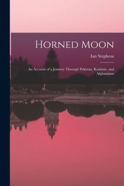 Cover for Ian (Ian Melville) 1903-1984 Stephens · Horned Moon; an Account of a Journey Through Pakistan, Kashmir, and Afghanistan (Paperback Bog) (2021)