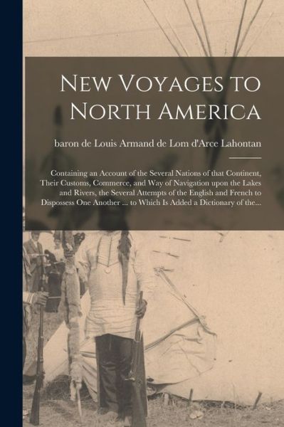 Cover for Louis Armand De Lom D'Arce Lahontan · New Voyages to North America [microform]: Containing an Account of the Several Nations of That Continent, Their Customs, Commerce, and Way of Navigation Upon the Lakes and Rivers, the Several Attempts of the English and French to Dispossess One... (Paperback Book) (2021)