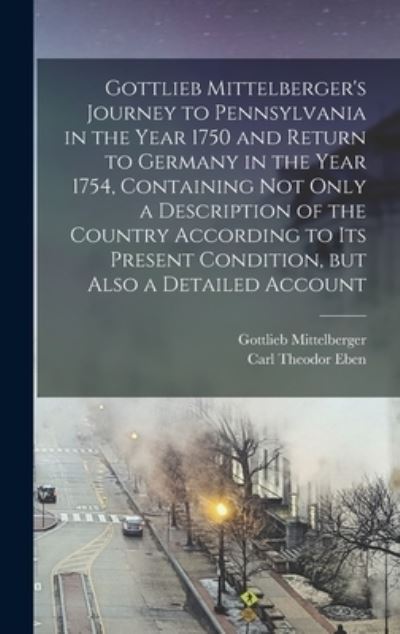 Cover for Gottlieb Mittelberger · Gottlieb Mittelberger's Journey to Pennsylvania in the Year 1750 and Return to Germany in the Year 1754, Containing Not Only a Description of the Country According to Its Present Condition, but Also a Detailed Account (Book) (2022)