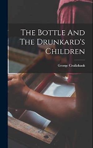 Bottle and the Drunkard's Children - George Cruikshank - Książki - Creative Media Partners, LLC - 9781017050004 - 27 października 2022