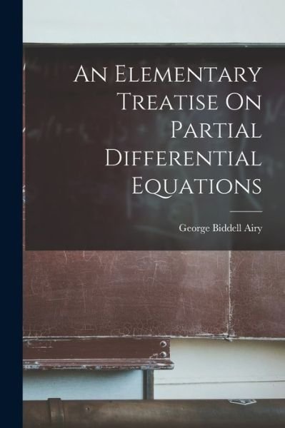 Cover for George Biddell Airy · Elementary Treatise on Partial Differential Equations (Bog) (2022)