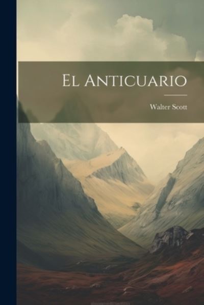 Anticuario - Sir Walter Scott - Books - Creative Media Partners, LLC - 9781021176004 - July 18, 2023