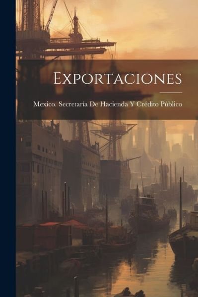 Cover for Mexico Secretaría de Hacienda Y Crédi · Exportaciones (Bok) (2023)