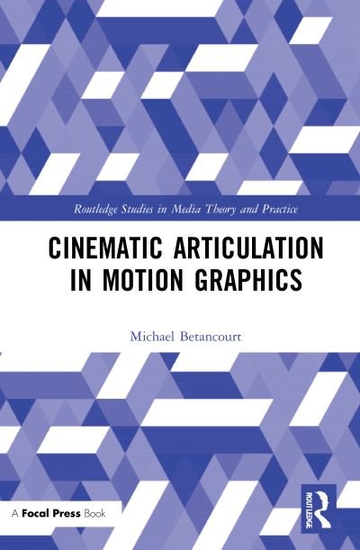 Cover for Michael Betancourt · Cinematic Articulation in Motion Graphics - Routledge Studies in Media Theory and Practice (Hardcover Book) (2021)