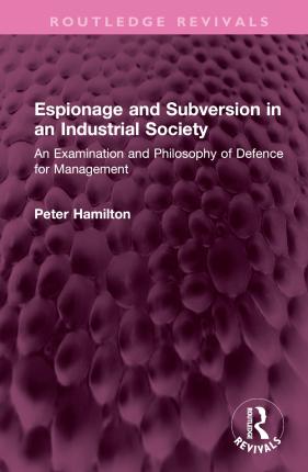 Cover for Peter Hamilton · Espionage and Subversion in an Industrial Society: An Examination and Philosophy of Defence for Management - Routledge Revivals (Inbunden Bok) (2023)