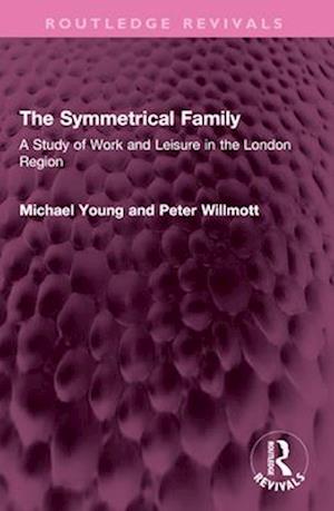 Cover for Michael Young · The Symmetrical Family: A Study of Work and Leisure in the London Region - Routledge Revivals (Paperback Book) (2025)