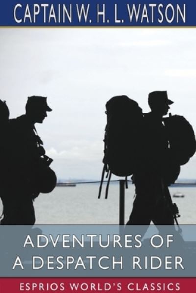 Cover for Captain W H L Watson · Adventures of a Despatch Rider (Esprios Classics) (Paperback Book) (2025)