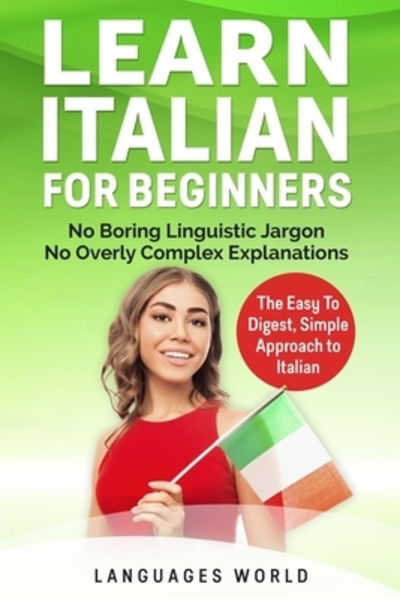 Cover for Languages World · Learn Italian No Boring Linguistic Jargon. No Overly Complex Explanations. The Easy to Digest, Simple Approach to Italian (Paperback Book) (2019)