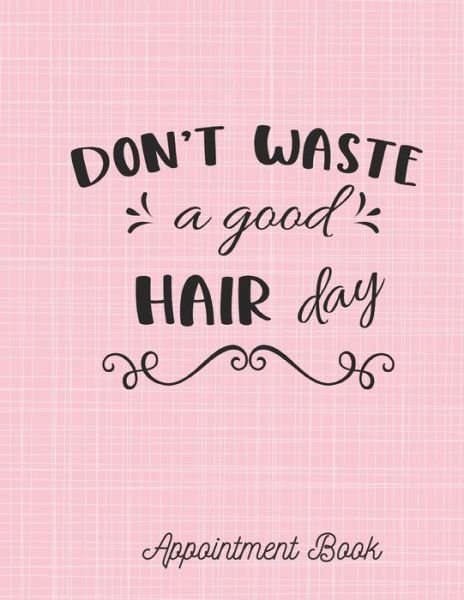 Cover for Casa Vera Beauty Journals · Don't waste a good hair day Appointment Book (Pocketbok) (2019)