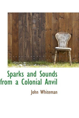 Cover for John Whiteman · Sparks and Sounds from a Colonial Anvil (Hardcover Book) (2009)