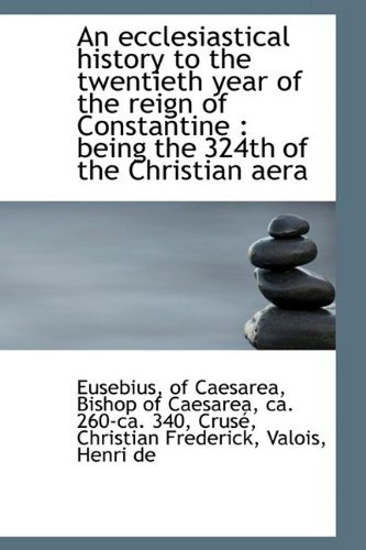 Cover for Eusebius · An Ecclesiastical History to the Twentieth Year of the Reign of Constantine: Being the 324th of the (Hardcover Book) (2009)