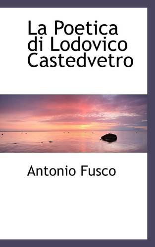 Cover for Antonio Fusco · La Poetica Di Lodovico Castedvetro (Paperback Book) (2009)