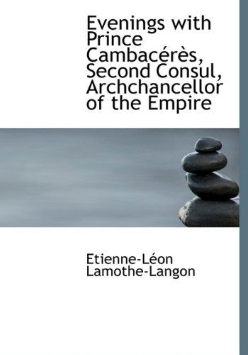 Cover for Baron Etienne Leon Lamothe-Langon · Evenings with Prince Cambac R S, Second Consul, Archchancellor of the Empire (Hardcover Book) (2009)