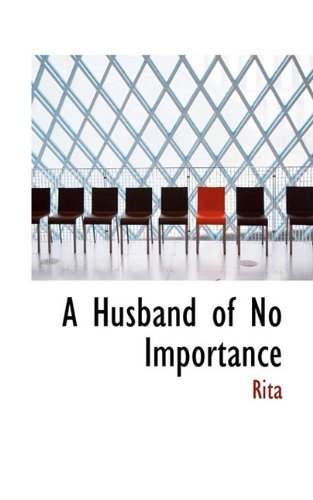 A Husband of No Importance - Rita - Bøger - BiblioLife - 9781117318004 - 24. november 2009