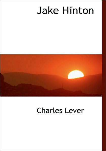 Jake Hinton - Charles Lever - Książki - BiblioLife - 9781117967004 - 4 kwietnia 2010