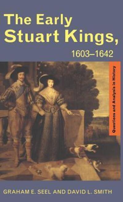 Cover for Seel, Graham E (Manchester Grammar School, UK) · The Early Stuart Kings, 1603-1642 - Questions and Analysis in History (Gebundenes Buch) (2015)