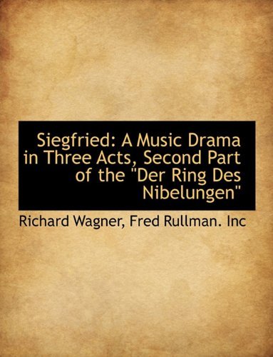 Siegfried: a Music Drama in Three Acts, Second Part of the Der Ring Des Nibelungen - Richard Wagner - Books - BiblioLife - 9781140455004 - April 6, 2010