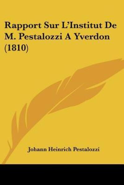 Cover for Johann Heinrich Pestalozzi · Rapport Sur L'Institut De M. Pestalozzi A Yverdon (1810) (Paperback Book) (2010)