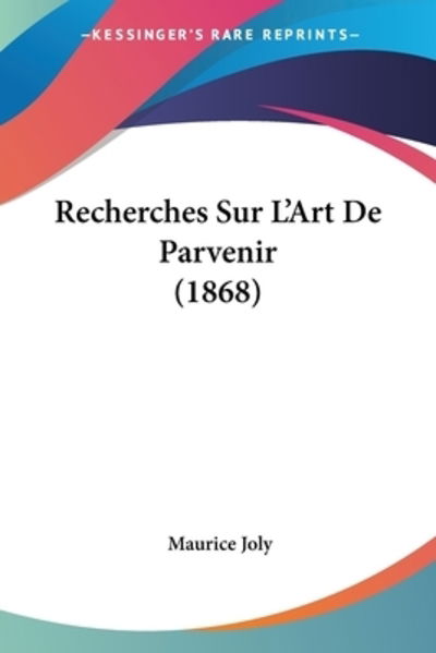 Cover for Maurice Joly · Recherches Sur L'Art De Parvenir (1868) (Paperback Book) (2010)