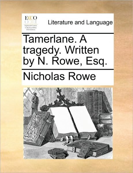 Cover for Nicholas Rowe · Tamerlane. a Tragedy. Written by N. Rowe, Esq. (Paperback Book) (2010)