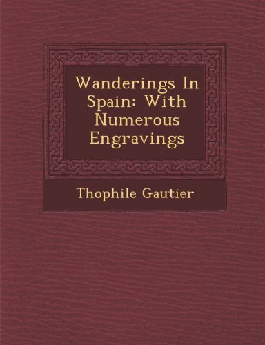 Cover for Thophile Gautier · Wanderings in Spain: with Numerous Engravings (Paperback Book) (2012)