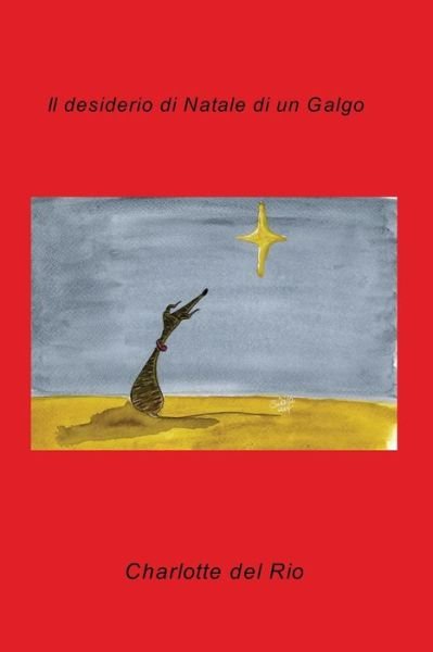 Cover for Charlotte Del Rio · Il Desiderio Di Natale Di Un Galgo (Paperback Bog) [Italian edition] (2014)