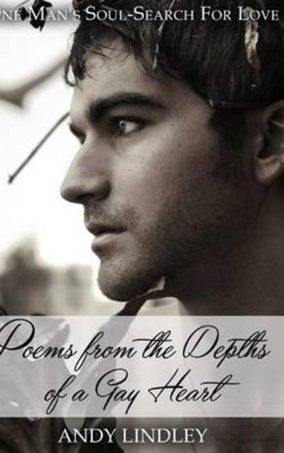 Cover for Andy Lindley · Poems from the Depths of a Gay Heart (hardcover): One Man's Soul-Search For Love (Hardcover Book) (2015)