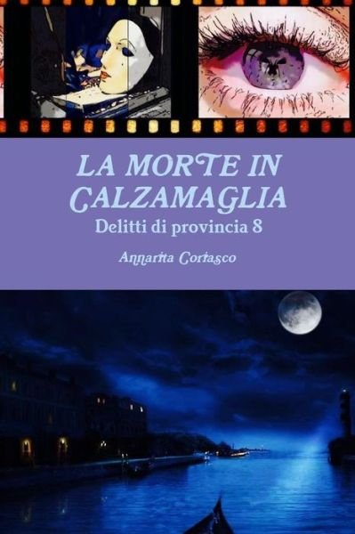 La Morte in Calzamaglia - Delitti Di Provincia 8 - Annarita Coriasco - Książki - lulu.com - 9781326068004 - 2 listopada 2014