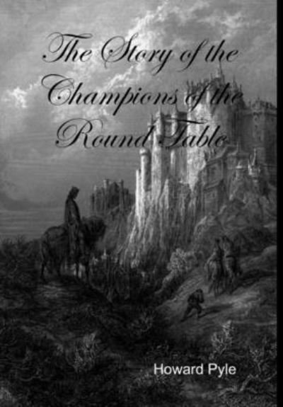 Story of the Champions of the Round Table - Howard Pyle - Books - Lulu.com - 9781329632004 - October 19, 2015