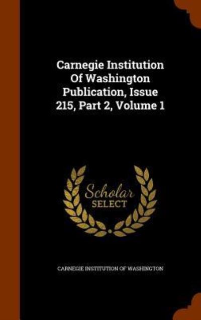 Cover for Carnegie Institution of Washington · Carnegie Institution of Washington Publication, Issue 215, Part 2, Volume 1 (Hardcover Book) (2015)