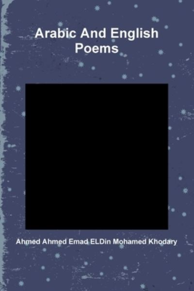 Cover for Ahmed Ahmed Emad Eldin Mohamed Khodary · Arabic And English Poems (Paperback Book) (2016)