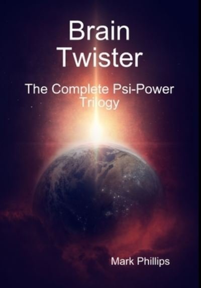 Cover for Mark Phillips · Brain Twister - the Complete PSI-Power Trilogy (Gebundenes Buch) (2016)