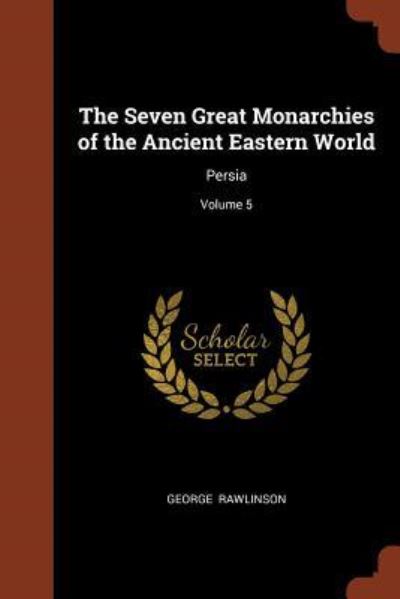 Cover for George Rawlinson · The Seven Great Monarchies of the Ancient Eastern World (Paperback Book) (2017)