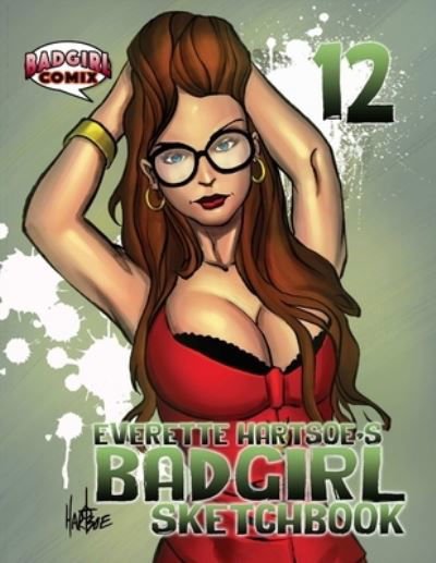 Badgirl Sketcbook Vol. 12-House of Hartsoe - Everette Hartsoe - Książki - Lulu Press, Inc. - 9781387841004 - 27 maja 2018