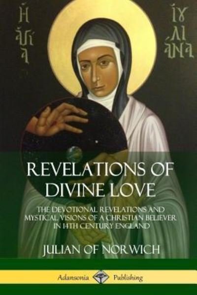 Cover for Julian of Norwich · Revelations of Divine Love The Devotional Revelations and Mystical Visions of a Christian Believer in 14th Century England (Paperback Book) (2018)