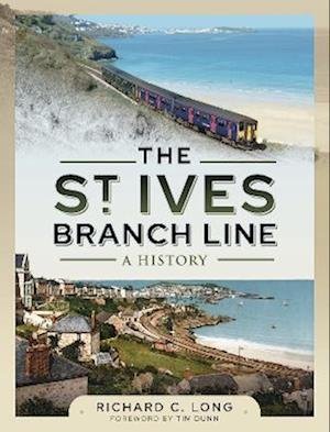 Cover for Richard C Long · The St Ives Branch Line: A History (Inbunden Bok) (2022)
