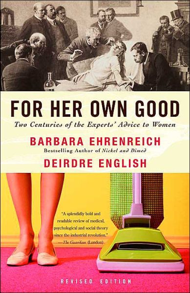 Cover for Barbara Ehrenreich · For Her Own Good: Two Centuries of the Experts Advice to Women (Paperback Book) [Revised edition] (2005)