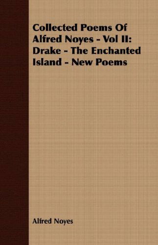 Cover for Alfred Noyes · Collected Poems of Alfred Noyes - Vol Ii: Drake - the Enchanted Island - New Poems (Paperback Book) (2007)