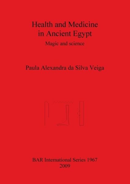 Cover for Paula Alexandra da Silva Veiga · Health and Medicine in Ancient Egypt: Magic and science - British Archaeological Reports International Series (Paperback Bog) (2009)