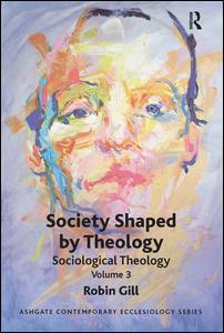 Cover for Robin Gill · Society Shaped by Theology: Sociological Theology Volume 3 - Routledge Contemporary Ecclesiology (Paperback Book) (2013)