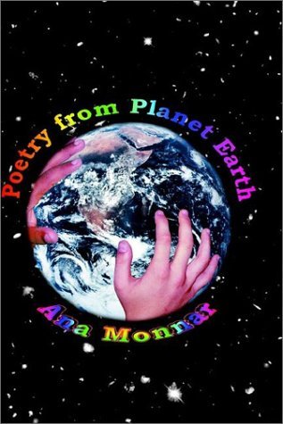 Poetry from Planet Earth - Ana Monnar - Kirjat - AuthorHouse - 9781410709004 - maanantai 17. helmikuuta 2003