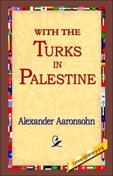 Cover for Alexander Aaronsohn · With the Turks in Palestine (Inbunden Bok) (2006)