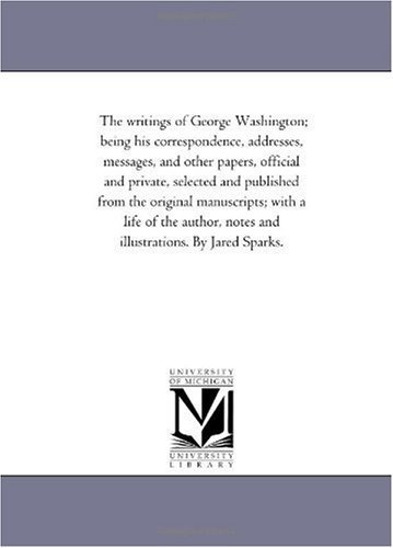 The Writings of George Washington; Being His Correspondence, Addresses, Messages, and Other Papers, Official and Private Vol. 7 - George Washington - Bøger - Scholarly Publishing Office, University  - 9781425563004 - 13. september 2006