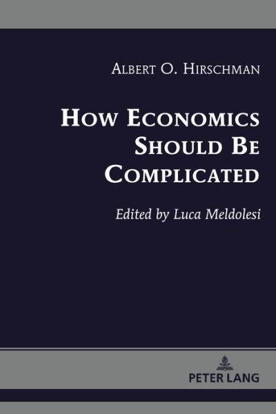 Cover for Albert O. Hirschman · How Economics Should Be Complicated - Albert Hirschman's Legacy (Gebundenes Buch) [New edition] (2020)