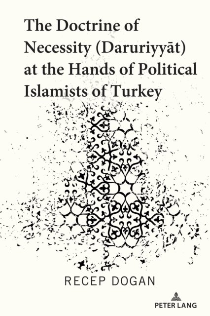 Cover for Recep Dogan · The Doctrine of Necessity (Daruriyyat) at the Hands of Political Islamists of Turkey (Hardcover Book) [New edition] (2021)