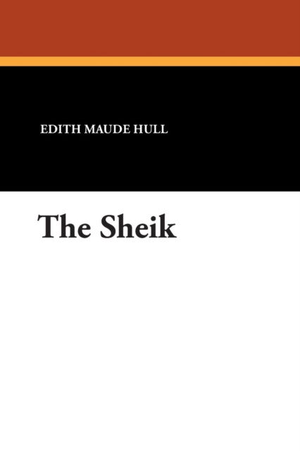 The Sheik - Edith Maude Hull - Books - Wildside Press - 9781434486004 - September 1, 2007